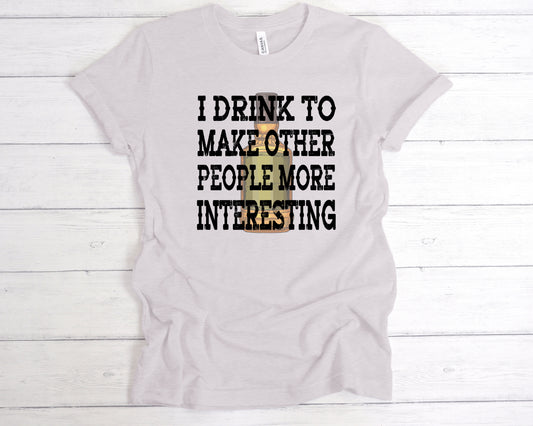 I Drink to Make People Interesting